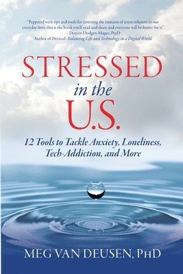 Meg Van Deusen - Stressed in the U.S.: 12 Tools to Tackle Anxiety, Loneliness, Tech Addiction, and More, Häftad