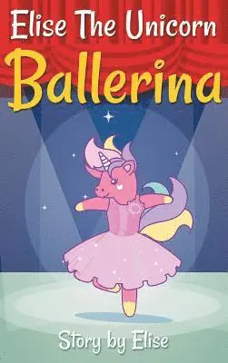 Elise Leach - Elise The Unicorn Ballerina, Inbunden. Tillgänglighet: Lägg i varukorg