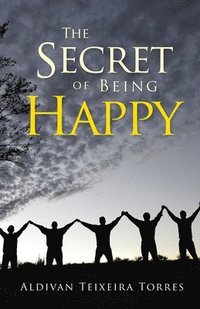 The Secret Of Being Happy