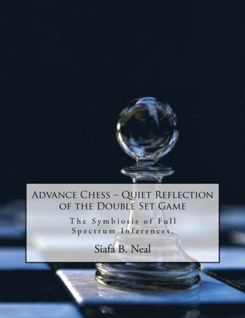 Siafa B. Neal - Advance Chess: Quiet Reflection of the Double Set Game, E-bok. Tillgänglighet: Lägg i varukorg