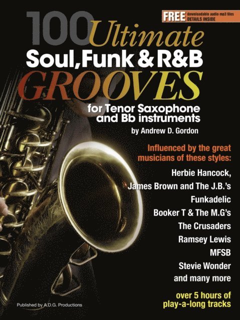 100 Ultimate Soul, Funk and R&B Grooves for Tenor Saxophone and Bb instruments