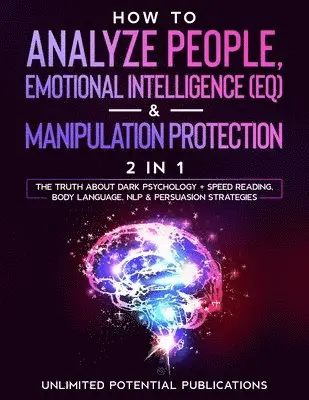 Unlimited Potential Publications - How To Analyze People, Emotional Intelligence (EQ) & Manipulation Protection (2 in 1), Häftad. Tillgänglighet: Lägg i varukorg