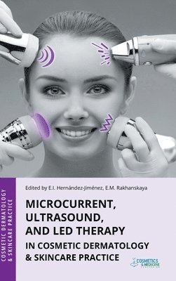 Elena Hernandez-Jimenez, Ekaterina Rakhanskaya - Microcurrent, Ultrasound, and LED Therapy in Cosmetic Dermatology & Skincare Practice, Inbunden. Tillgänglighet: Lägg i varukorg