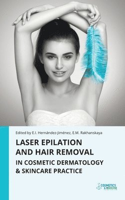 Elena Hernandez-Jimenez, Ekaterina Rakhanskaya - Laser Epilation and Hair Removal in Cosmetic Dermatology & Skincare Practice, Inbunden. Tillgänglighet: Lägg i varukorg