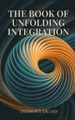 Anthony Deans - Book of Unfolding Integration, Inbunden