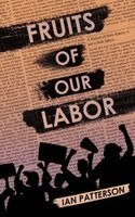 Ian Patterson - Fruits of Our Labor, Häftad. Tillgänglighet: Lägg i varukorg