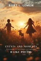 Burt L Lemen - Events and Moments Pertaining to the Senses Captured via Haiku Poetry, Häftad