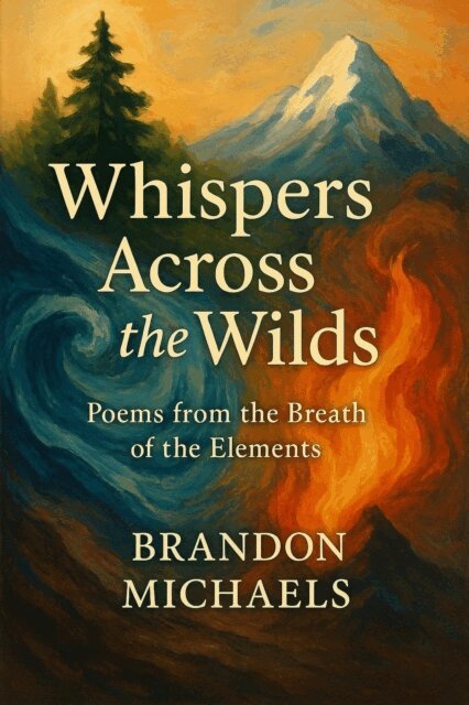 Brandon Michaels - Whispers Across the Wilds: Poems from the Breath of the Elements, E-bok