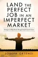 Land the Perfect Job in an Imperfect Market