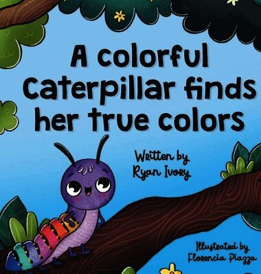 Ryan Ivory - colorful caterpillar finds her true colors, Inbunden. Tillgänglighet: Lägg i varukorg