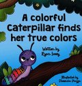colorful caterpillar finds her true colors