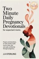 J a Sterling - Two Minute Daily Pregnancy Devotionals for Expectant Moms, Häftad