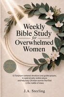J a Sterling - Weekly Bible Study for Overwhelmed Women, Häftad