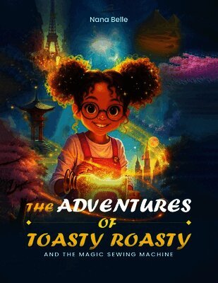 Nana Belle - Adventures of Toasty Roasty and the Magic Sewing Machine, Häftad