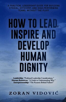 Zoran VidoviĆ - How to Lead, Inspire and Develop Human Dignity, Häftad