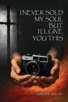 Makade Mi'ingin - I Never Sold My Soul, but I'll Give You This, Häftad. Tillgänglighet: Lägg i varukorg