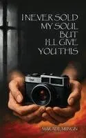 Makade Mi'ingin - I Never Sold My Soul, but I'll Give You This, Inbunden. Tillgänglighet: Lägg i varukorg