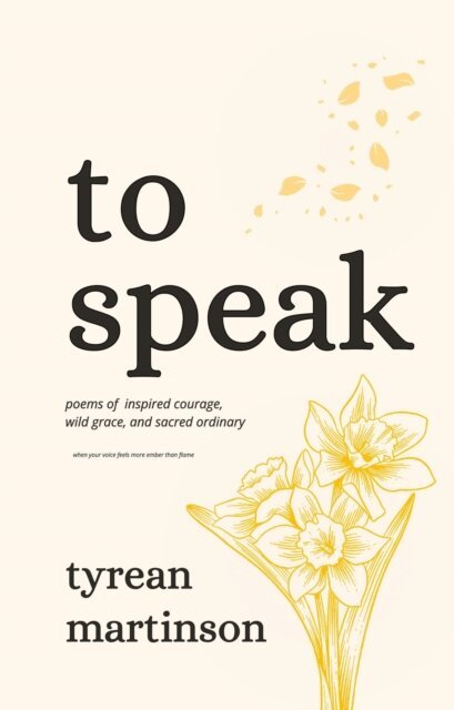 Tyrean Martinson - To Speak: Poems of Inspired Courage, Wild Grace, and Sacred Ordinary, E-bok