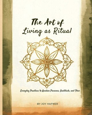 Joy Hafner - Art of Living as Ritual, Häftad
