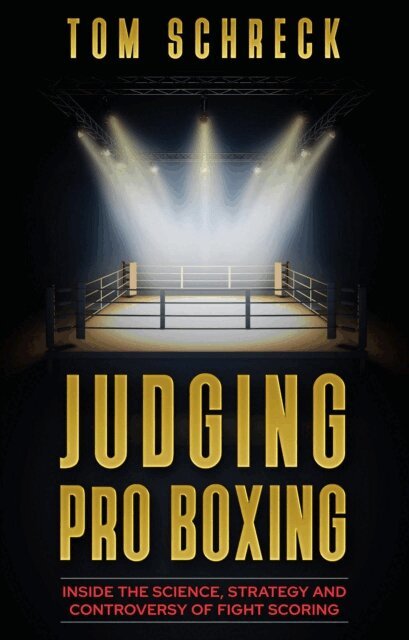Tom Schreck - Judging Pro Boxing: Inside the Science, Strategy, and Controversy of Fight Scoring, E-bok