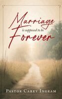 Pastor Carey Ingram - Marriage is supposed to be Forever, Häftad
