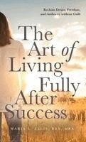Maria L Ellis - Art of Living Fully After Success, Inbunden. Tillgänglighet: Lägg i varukorg