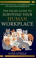 Kysa Steele - Feline Guide to Surviving Your Human Workplace, Inbunden