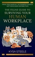 Kysa Steele - The Feline Guide to Surviving Your Human Workplace. Tillgänglighet: Lägg i varukorg