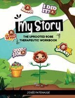 Josée Patenaude - My Story - Therapeutic Workbook The Uprooted Rose, Häftad