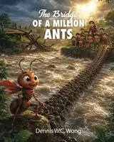 Dennis W C Wong - Bridge Of A Million Ants, Häftad. Tillgänglighet: Lägg i varukorg