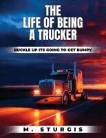 Michael Sturgis - Life of Being a Trucker, Häftad