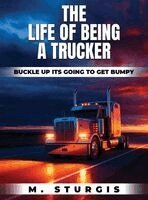Michael Sturgis - Life of Being a Trucker, Inbunden