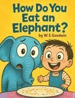 W E Goodwin, Alandrea Publishing - How Do You Eat An Elephant?, Häftad. Tillgänglighet: Lägg i varukorg