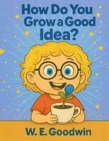 W E Goodwin, Alandrea Publishing - How Do You Grow An Idea?, Häftad. Tillgänglighet: Lägg i varukorg