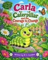 W E Goodwin, Alandrea Publishing - Carla Caterpillar and the Courage to Change, Häftad. Tillgänglighet: Lägg i varukorg