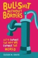 Susan M Davis - Bullshit without Borders, Häftad. Tillgänglighet: Lägg i varukorg