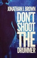 Jonathan J Brown - Don't Shoot the Drummer, Häftad