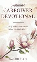 Taylor Ellis - 3-Minute Caregiver Devotional, Inbunden