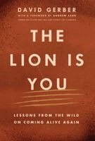David Gerber - The Lion Is You: Lessons from the Wild on Coming Alive Again, Häftad. Tillgänglighet: Tillfälligt slut
