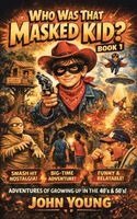 John Young - Who Was That Masked Kid?, Inbunden