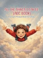 Elisabeth Aragon - All The Things I Can Be (ABC Book), Inbunden