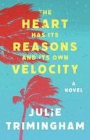 Julie Trimingham - Heart Has Its Reasons and Its Own Velocity, Häftad