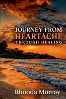 Rhonda Murray - Journey from Heartache Through Healing, Häftad. Tillgänglighet: Lägg i varukorg