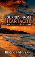 Rhonda Murray - Journey from Heartache Through Healing, Inbunden. Tillgänglighet: Lägg i varukorg