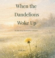 Wendy Pine - When the Dandelions Woke Up, Inbunden