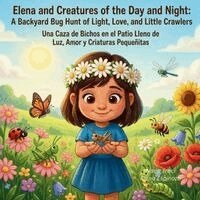 Nana Traci, Elena Espinoza - Elena and Creatures of the Day and Night - a Backyard Bug Hunt of Light, Love, and Little Crawlers, Häftad. Tillgänglighet: Lägg i varukorg
