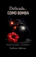 Ivelisse Adorno - Delicada...como bomba, Inbunden. Tillgänglighet: Lägg i varukorg