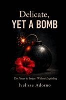 Ivelisse Adorno - Delicate, Yet a Bomb, Häftad. Tillgänglighet: Lägg i varukorg