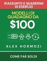Alexander Hormozi - $100M Modelli di guadagno Riassunto e quaderno di esercizi, Häftad