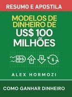 Alexander Hormozi - Modelos de Dinheiro de US$100 Milhões - Resumo e apostila, Inbunden